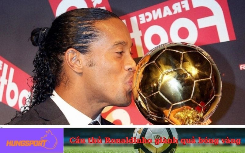 Cầu thủ Ronaldinho giành quả bóng vàng vào năm nào