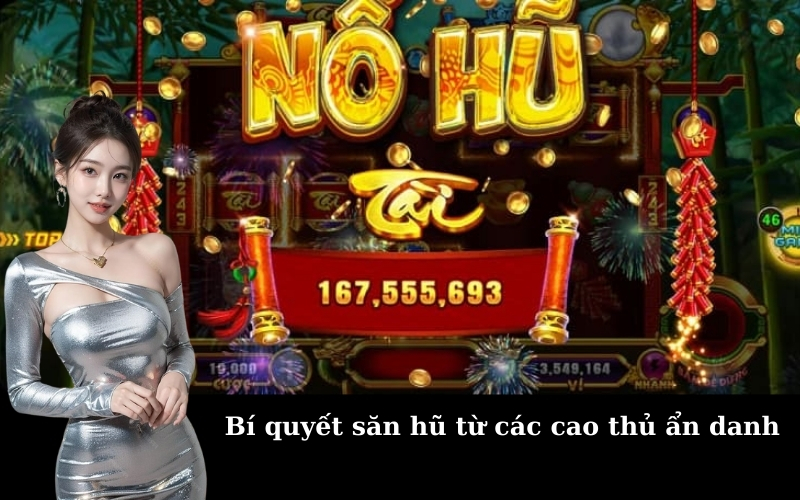 Bí quyết săn hũ từ các cao thủ ẩn danh