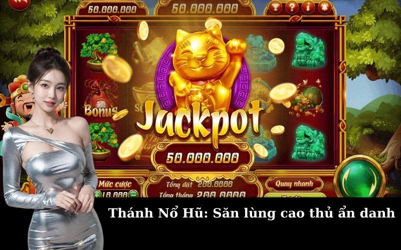 Thánh Nổ Hũ: Săn lùng cao thủ ẩn danh
