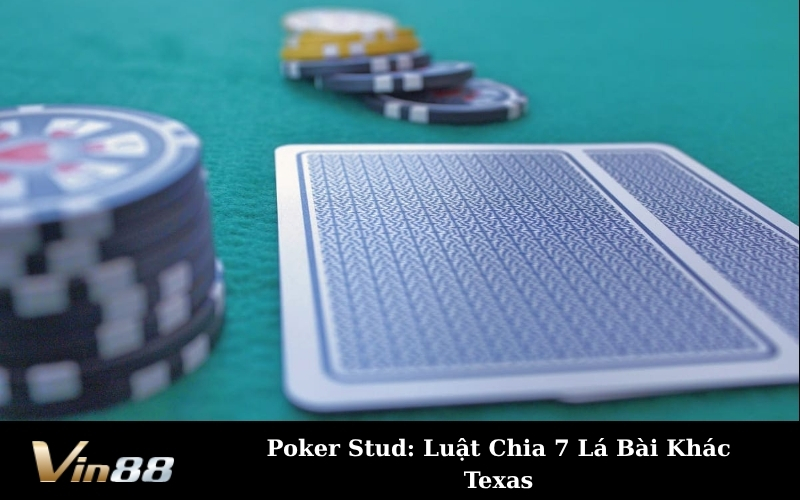 Poker Stud: Luật Chia 7 Lá Bài Khác Texas